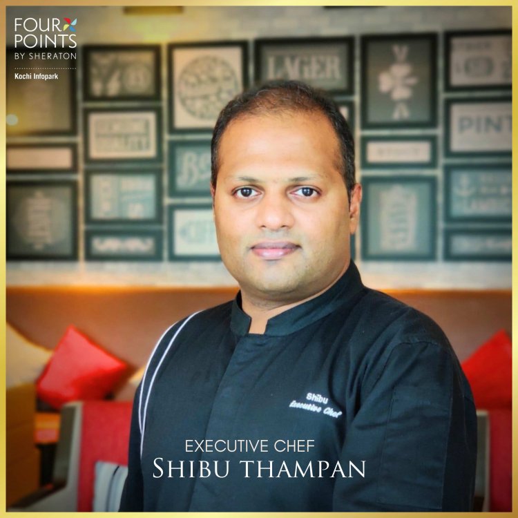 Chef Shibu Thampan – New Executive Chef On Board for Four Points by Sheraton Kochi Infopark