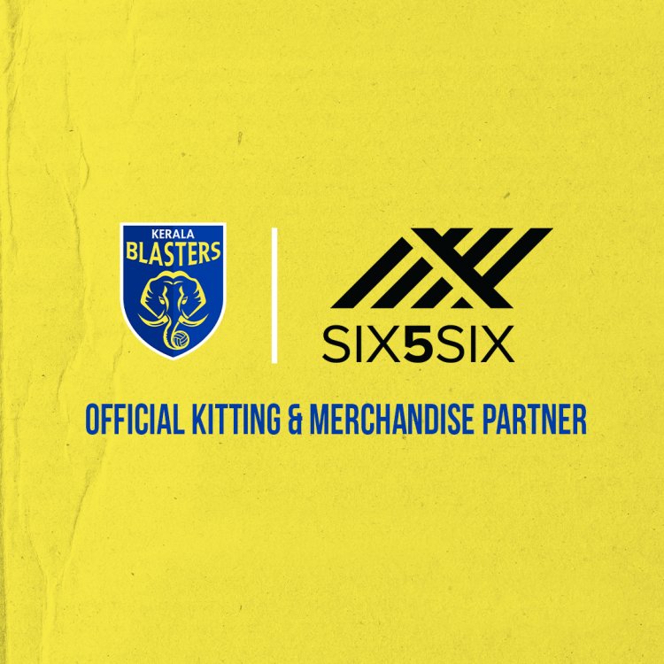 Kerala Blasters FC signs a 3-year Kitting and Merchandise partnership with SIX5SIX.