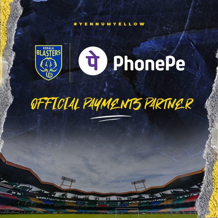 PhonePe partners with Kerala Blasters FC as official payments partner